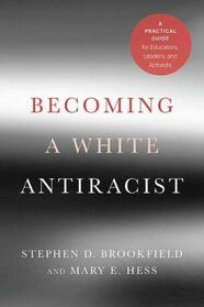 Becoming a White Antiracist: A Practical Guide for Educators, Leaders, and Activists