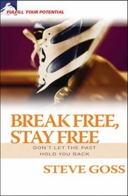 Break Free, Stay Free: Don't Let the Past Hold You Back (Fulfil Your Potential)