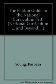 The Fission Guide to the National Curriculum (Y8) (National Curriculum ... and Beyond ...)