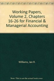 Working Papers, Volume 2, Chapters 16-26 to accompany Financial & Managerial Accounting