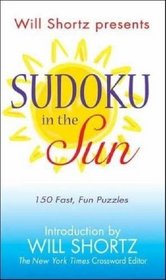 Will Shortz Presents Sudoku in the Sun: 150 Fast, Fun Puzzles (Will Shortz Presents...)