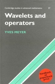 Wavelets and Operators: Vol. 37 (Cambridge Studies in Advanced Mathematics)