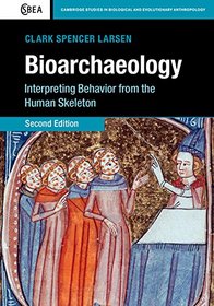 Bioarchaeology: Interpreting Behavior from the Human Skeleton (Cambridge Studies in Biological and Evolutionary Anthropology)