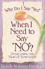Why Do I Say 'Yes' When I Need to Say 'No'?: Overcoming the Trap of Temptation