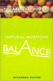 Natural Hormone Balance: Look Younger, Feel Stronger, and Live Life with Exuberance (You Are What You Eat)