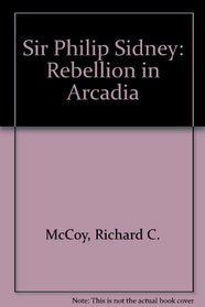 Sir Philip Sidney: Rebellion in Arcadia