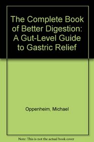 The Complete Book of Better Digestion: A Gut-Level Guide to Gastric Relief