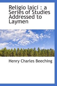 Religio laici : a Series of Studies Addressed to Laymen