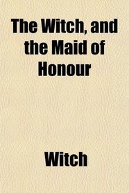The Witch, and the Maid of Honour