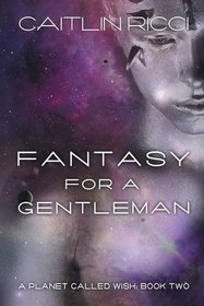 Fantasy for a Gentleman (Planet Called Wish, Bk 2)