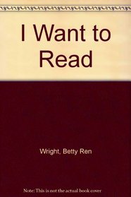 I Want to Read (A Ready - to - Read Book)