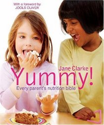 Yummy!: The Complete Guide to Delicious, Nutritious Food for Kids