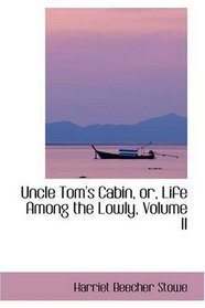 Uncle Tom's Cabin, or, Life Among the Lowly, Volume II
