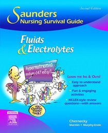 Saunders Nursing Survival Guide: Fluids and Electrolytes (Saunders Nursing Survival Guide)