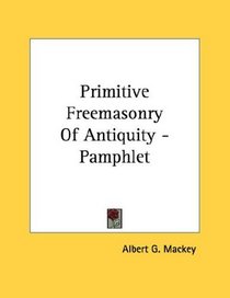 Primitive Freemasonry Of Antiquity - Pamphlet