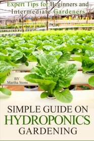 Simple Guide on Hydroponics Gardening: Expert Tips for Beginners and Intermediate Gardeners