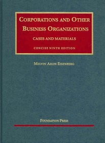 Corporations and Other Business Organizations , Cases and Materials- Concise 9th Edition