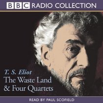 The Waste Land and Four Quartets: Two Works of Poetry by T. S. Eliot (BBC Radio Collections)