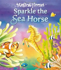 Sparkle the Sea Horse (Magical Horses series)