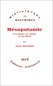 Mesopotamie: L'ecriture, la raison et les dieux (Bibliotheque des histoires) (French Edition)