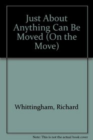 Just About Anything Can Be Moved (On the Move)