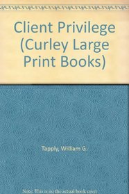 Client Privilege (Curley Large Print Books)