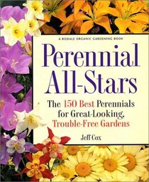 Perennial All-Stars: The 150 Best Perennials for Great-Looking, Trouble-Free Gardens