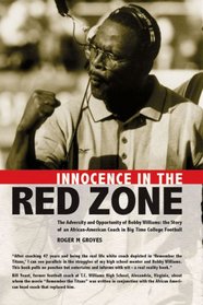 Innocence in the Red Zone: The Adversity and Opportunity of Bobby Williams: the Story of an African-American Coach in Big Time College Football