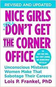 Nice Girls Don't Get the Corner Office: Unconscious Mistakes Women Make That Sabotage Their Careers
