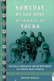Someday, My Son, None of This Will Be Yours: The Real American Indian Movement in a White Man's World (Nation Books)