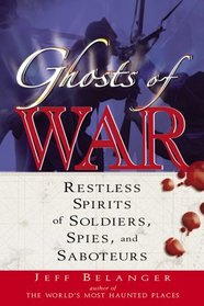 Ghosts of War: Restless Spirits of Soldiers, Spies, And Saboteurs