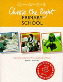 Choose the Right Primary School: A Guide to Primary Schools in England, Scotland, and Wales (Choices for Life)