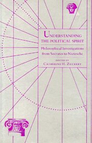 Understanding the Political Spirit: Philosophical Investigations from Socrates to Nietzsche
