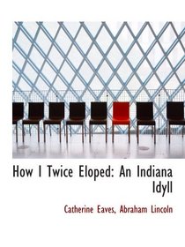 How I Twice Eloped: An Indiana Idyll