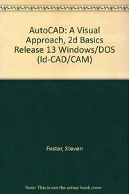 Autocad: A Visual Approach 2d Basics : Release 13 Windows/DOS (Autocad Visual Approach Series)