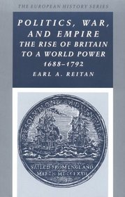 Politics, War, and Empire: The Rise of Britain to a World Power 1688 - 1792 (European History)