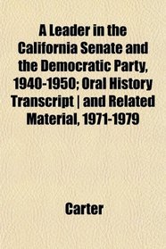 A Leader in the California Senate and the Democratic Party, 1940-1950; Oral History Transcript | and Related Material, 1971-1979