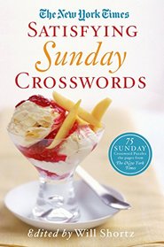 The New York Times Satisfying Sunday Crosswords: 75 Sunday Puzzles from the Pages of The New York Times