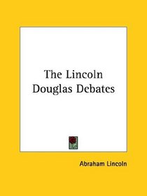 The Lincoln Douglas Debates