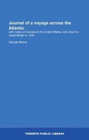 Journal of a voyage across the Atlantic: with notes on Canada & the United States, and return to Great Britain in 1844