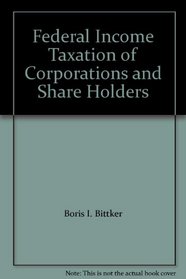 Federal Income Taxation of Corporations and Share Holders