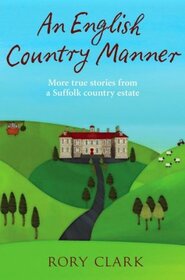 An English Country Manner: More True Stories from a Suffolk Country Estate (Country Estate, Bk 2)