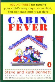 Cabin Fever: Two Hundred-Two Activities for Turning Your Child's Rainy Days, Sick Days, and Snow Days into Great Days