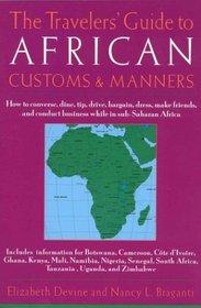 The Travelers' Guide to African Customs  Manners : How to converse, dine, tip, drive, bargain, dress, make friends, and conduct business while in sub-Saharan Africa