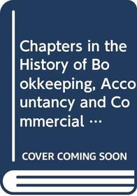 Chapters in the History of Bookkeeping, Accountancy and Commercial Arithmetic (Development of Contemporary Accounting Thought)