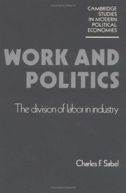 Work and Politics : The Division of Labour in Industry (Cambridge Studies in Modern Political Economies)