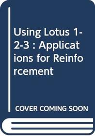 Using Lotus 1-2-3 : Applications for Reinforcement