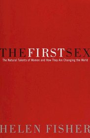 The First Sex : The Natural Talents of Women and How They Are Changing the World