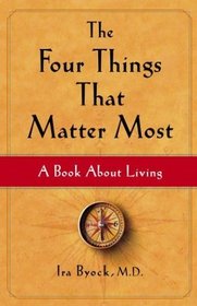 The Four Things That Matter Most : A Book About Living