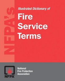 Nfpa's Dictionary of Fire Service Terms: Illustrated Dictionary of Fire Service Terms